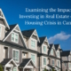 Examining the impact of investing in real estate on the housing crisis in Canada