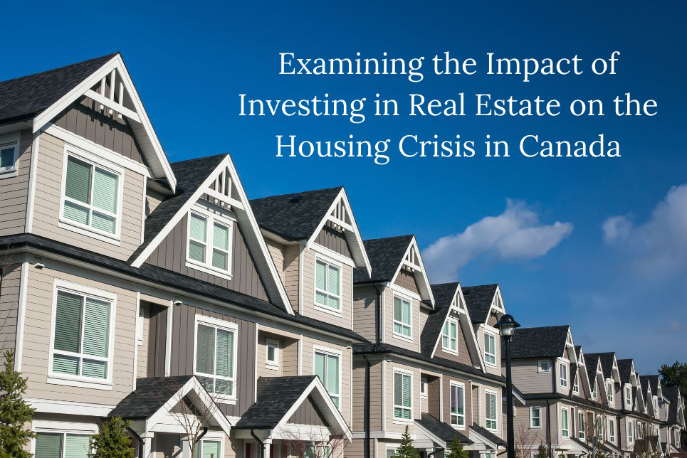 Examining the impact of investing in real estate on the housing crisis in Canada